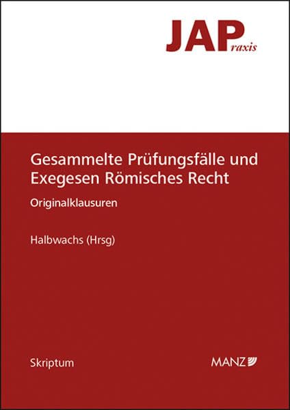 Gesammelte Prüfungsfälle und Exegesen Römisches Recht (Skriptum) Law