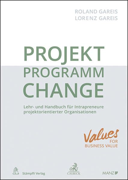 PROJEKT.PROGRAMM.CHANGE: Lehr- und Handbuch für Intrapreneure in projektorientierten Organisationen (Manz Sachbuch) Business, Finance & Career