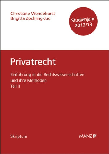 Einführung in die Rechtswissenschaften und ihre Methoden - Teil II - Privatrecht - Studienjahr 2012/13: auf Grundlage des von em. o. Univ.-Prof. Dr. ... Pieler in 15 Auflagen verfassten Skriptums Law
