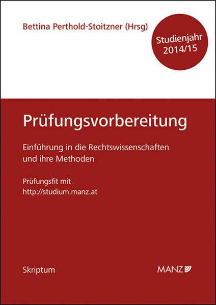 Einführung in die Rechtswissenschaften und ihre Methoden - Prüfungsvorbereitung - Studienjahr 2014/15: Für das Prüferteam Raschauer / Zöchling-Jud / E. M. Maier Law