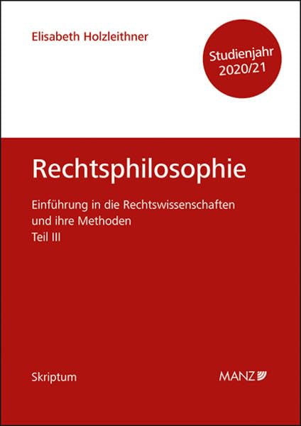 Rechtsphilosophie und Rechtsethik Einführung in die Rechtswissenschaften und ihre Methoden: Teil III (Skriptum) Law