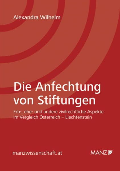 Die Anfechtung von Stiftungen: Erb-, ehe- und andere zivilrechtliche Aspekte im Vergleich Österreich - Liechtenstein (manzwissenschaft.at) Law