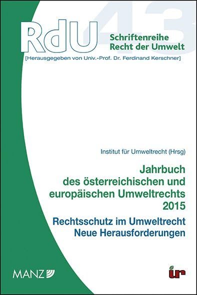 Jahrbuch des österreichischen und europäischen Umweltrechts 2015: Rechtsschutz im Umweltrecht - Neue Herausforderungen (RdU - Schriftenreihe Recht der Umwelt) Law