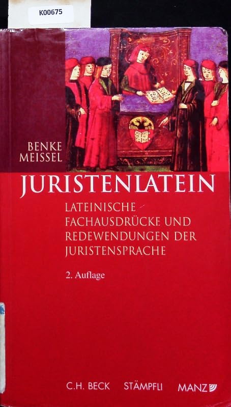 Juristenlatein: 2800 lateinische Fachausdrücke und Redewendungen der Juristensprache übersetzt und erläutert. In Fortführung des gleichnamigen Werkes von Karl Luggauer Law