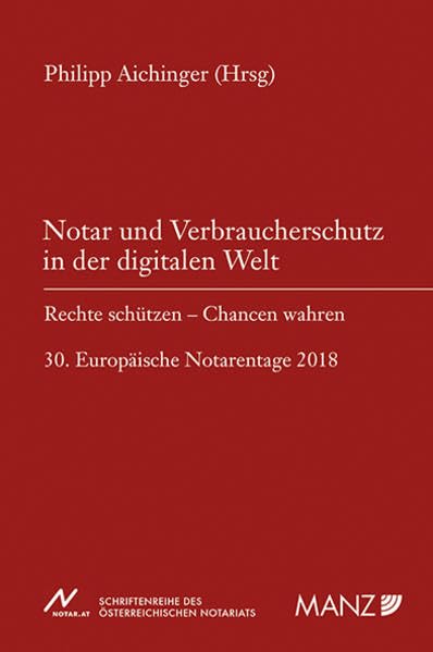 Notar und Verbraucherschutz in der digitalen Welt: Rechte schützen - Chancen wahren (NOT - Schriftenreihe des österreichischen Notariats) Law
