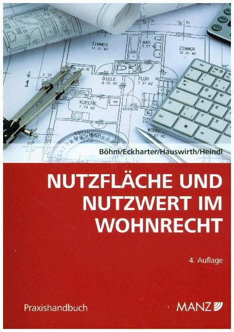 Nutzfläche und Nutzwert im Wohnrecht: Ermittlung der Nutzfläche und des Nutzwerts aus technischer und rechtlicher Sicht. (Praxishandbuch) Law