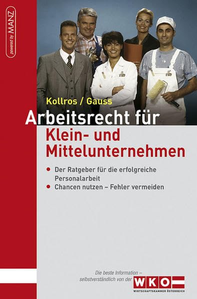 Arbeitsrecht für Klein- und Mittelunternehmen: Der Ratgeber für die erfolgreiche Personalarbeit. Chancen nutzen, Fehler vermeiden: Der Ratgeber für ... m. d. Wirtschaftskammer Österreich (WKO) Law