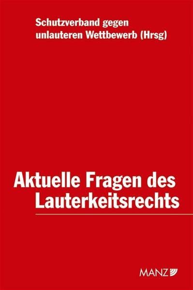 Aktuelle Fragen des Lauterkeitsrechts: Hrsg. v. Schutzverband gegen unlauteren Wettbewerb Law