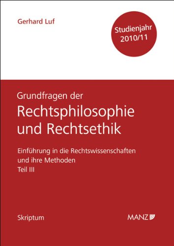 Einführung in die Rechtswissenschaften und ihre Methoden - Teil III - Grundfragen der Rechtsphilosophie und Rechtsethik - Studienjahr 2010/11 Law