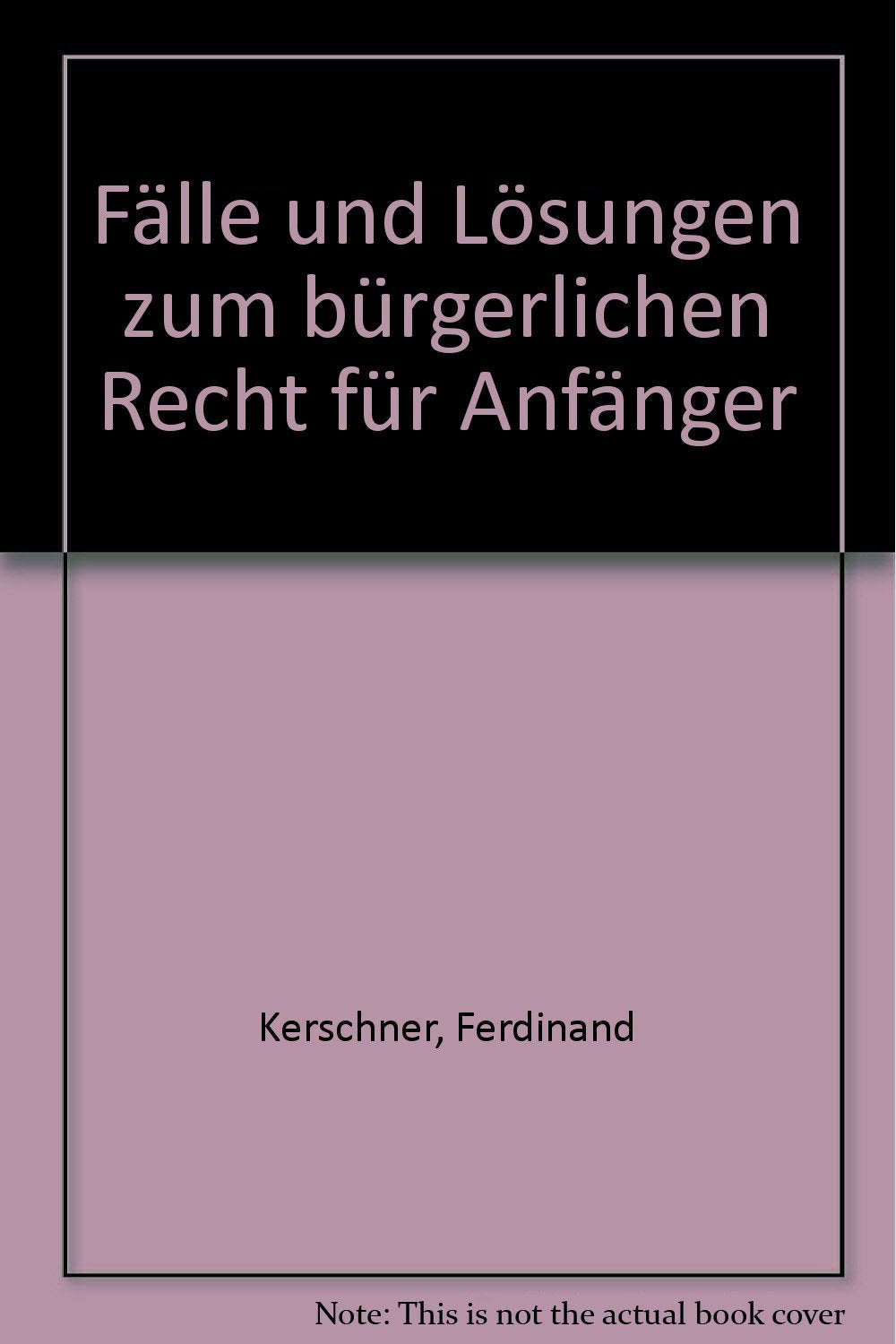 Fälle und Lösungen zum bürgerlichen Recht für Anfänger Law