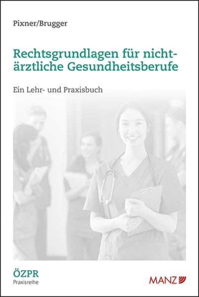 Rechtsgrundlagen für nicht-ärztliche Gesundheitsberufe (ÖZPR Praxisreihe) Law