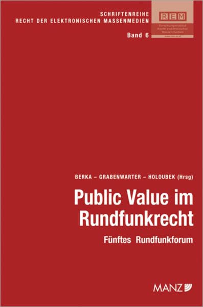 Public Value im Rundfunkrecht Fünftes Rundfunkforum: Fünftes Rundfunkforum (REM - Recht der elektronischen Massenmedien) Law
