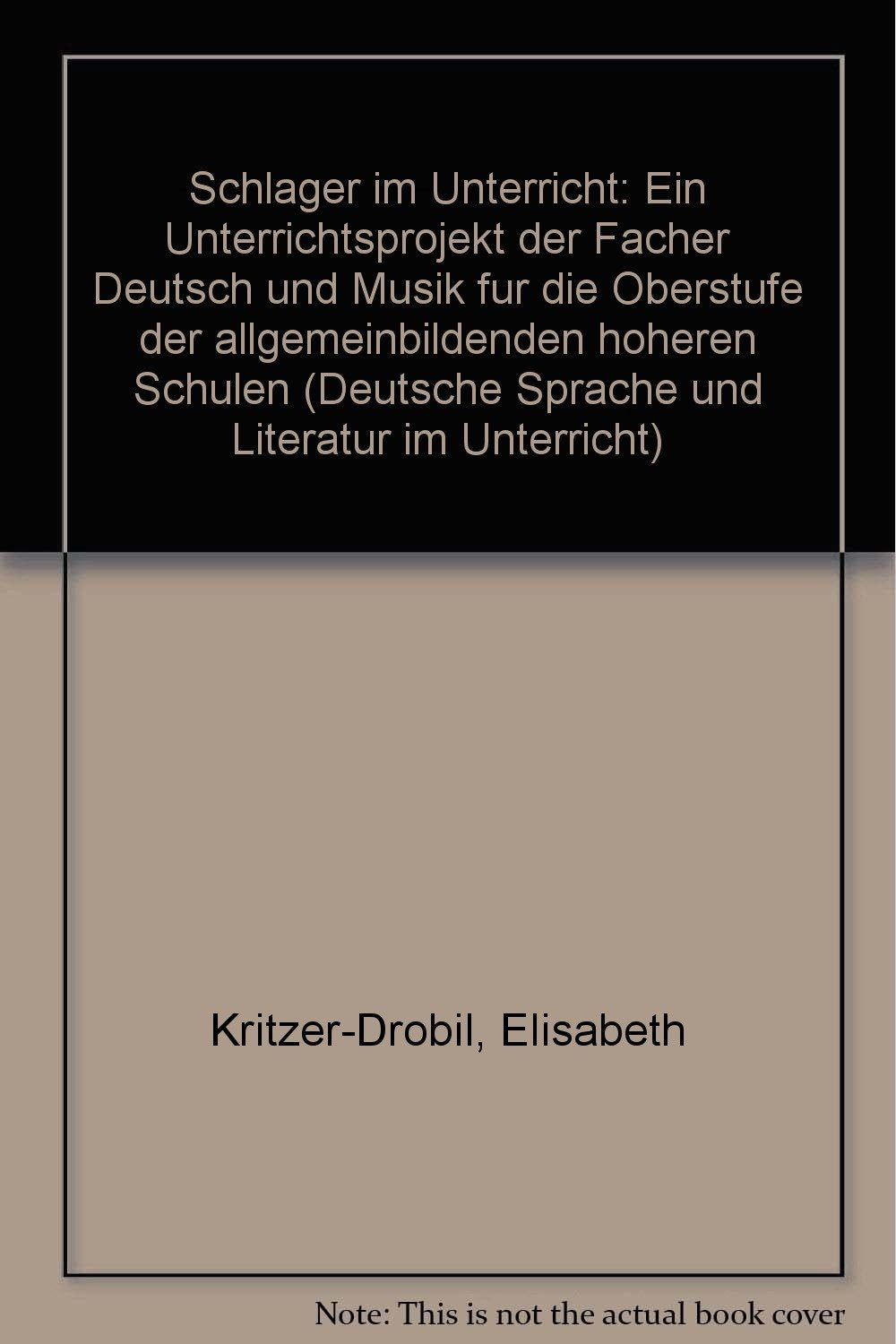 Schlager im Unterricht: Ein Unterrichtsprojekt der Fächer Deutsch und Musik für die Oberstufe der allgemeinbildenden höheren Schulen Books