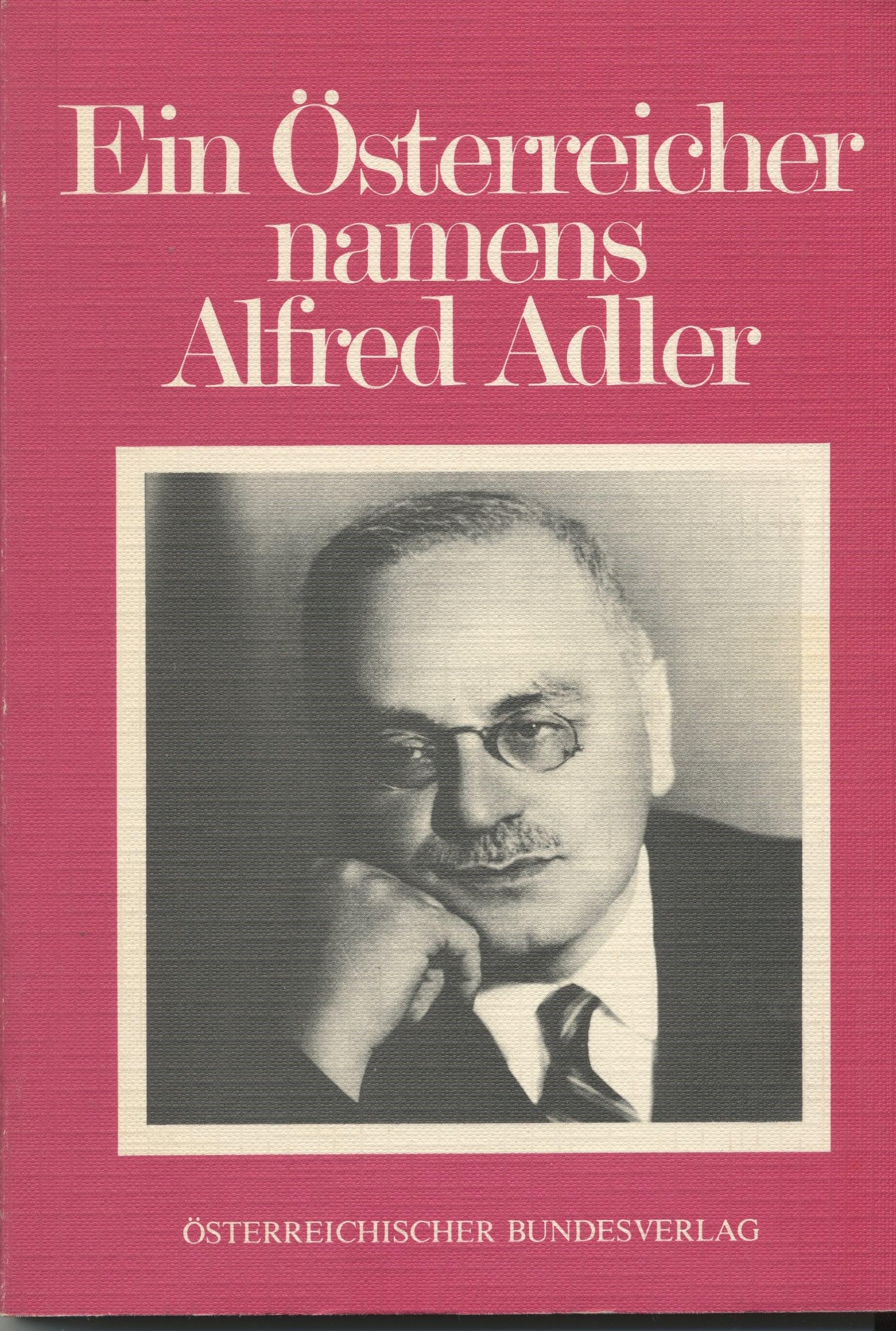 Ein Österreicher namens Alfred Adler. Seine Individualpsychologie - Rückschau und Ausblick Science