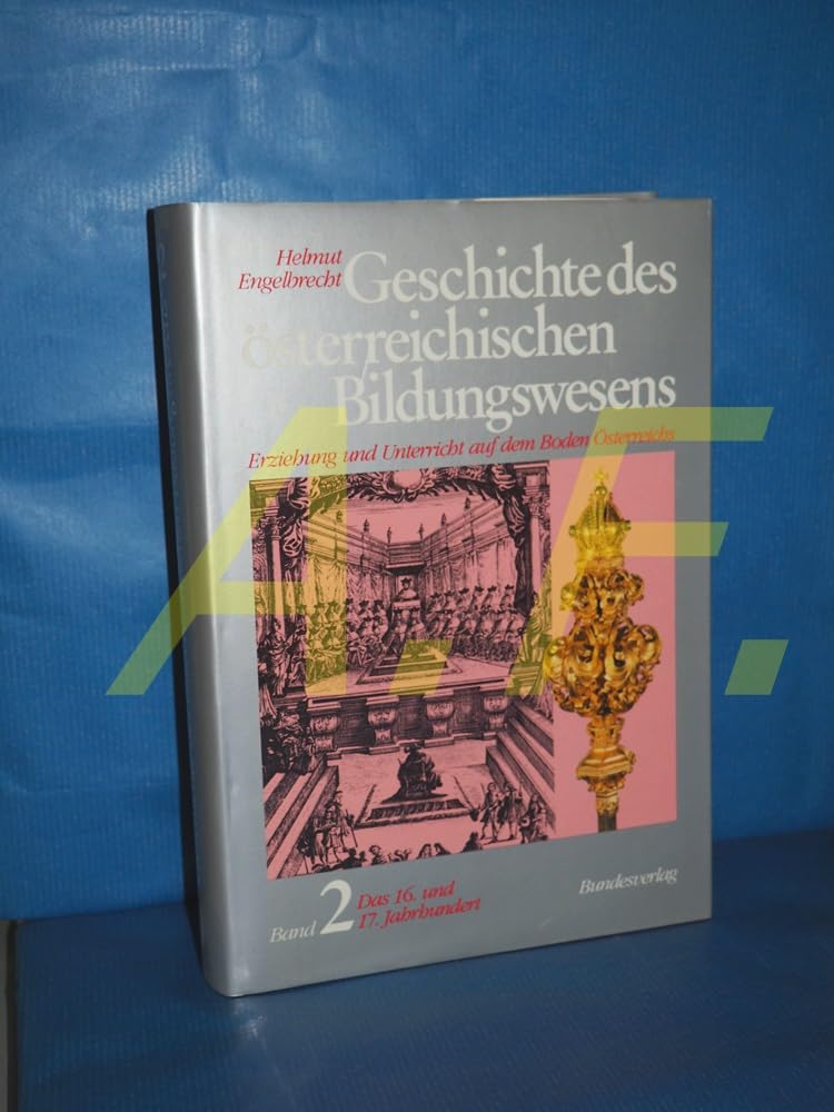 Geschichte des österreichischen Bildungswesens. Erziehung und Unterricht auf dem Boden Österreichs: Geschichte des österreichischen Bildungswesens. ... Unterricht...: Das 16. und 17. Jahrhundert Politics & History