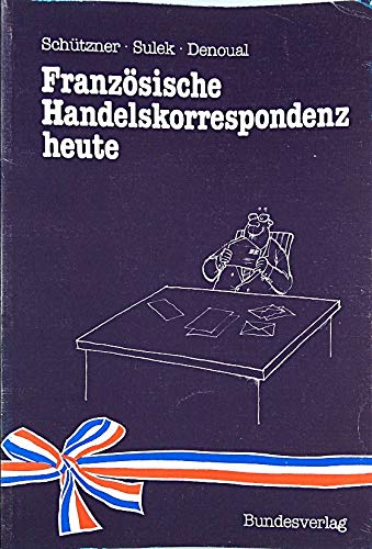 Französische Handelskorrespondenz heute: Französisch für den 4. und 5. Jahrgang der Handelsakademien Books