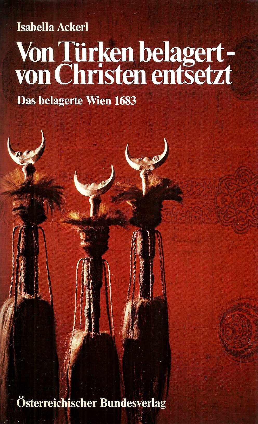 Von Türken belagert - von Christen entsetzt. Das belagerte Wien 1683 Politics & History