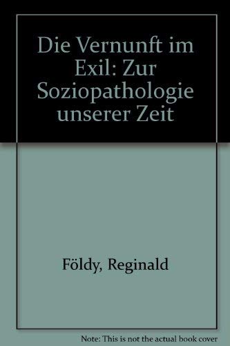 Die Vernunft im Exil. Zur Soziopathologie unserer Zeit Books