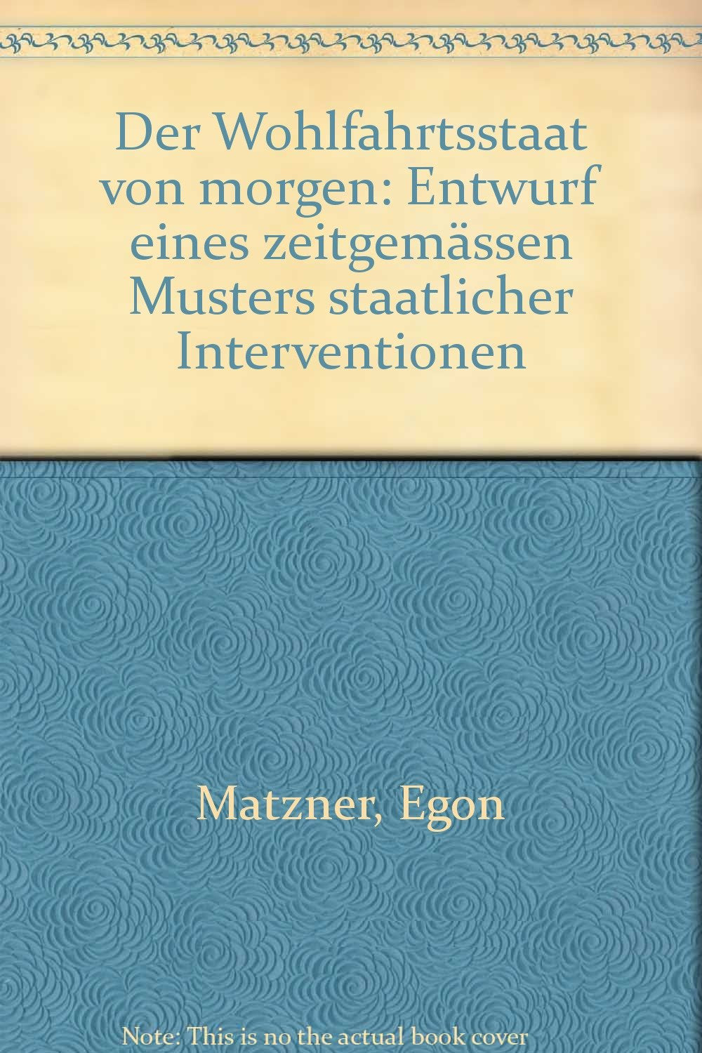 Der Wohlfahrtsstaat von morgen. Entwurf eines zeitgemässen Musters staatlicher Interventionen. Books