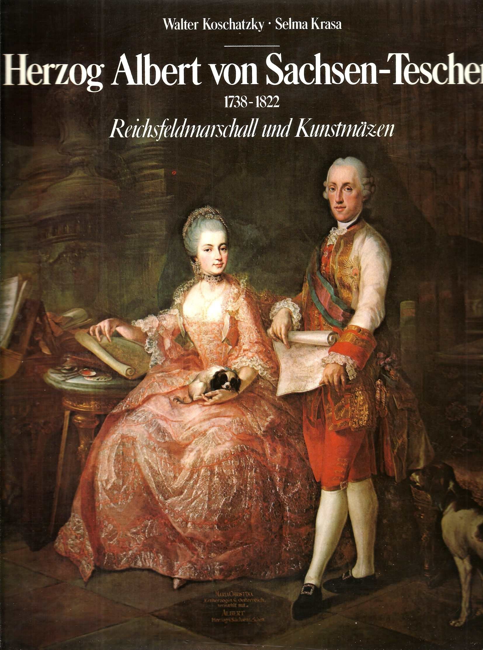 Herzog Albert von Sachsen-Teschen 1738-1822. Reichsfeldmarschall und Kunstmäzen Politics & History