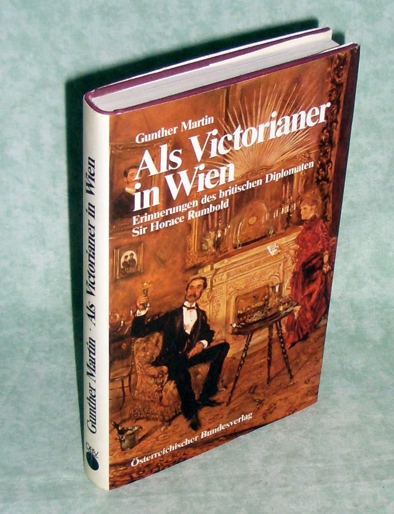 Als Victorianer in Wien. Erinnerungen des britischen Diplomaten Sir Horace Rumbold Memories