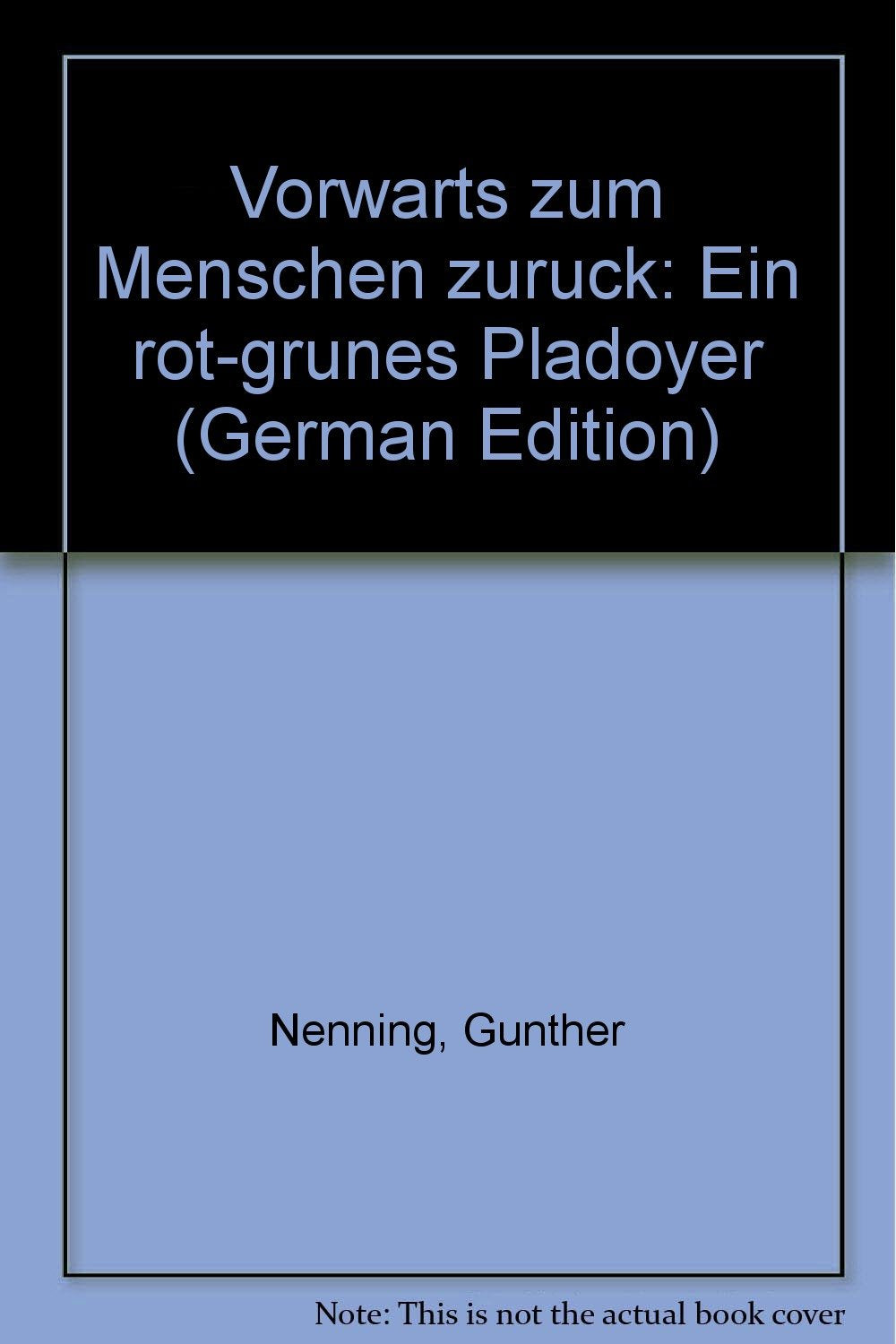Vorwärts zum Menschen zurück: Ein rot-grünes Plädoyer Books