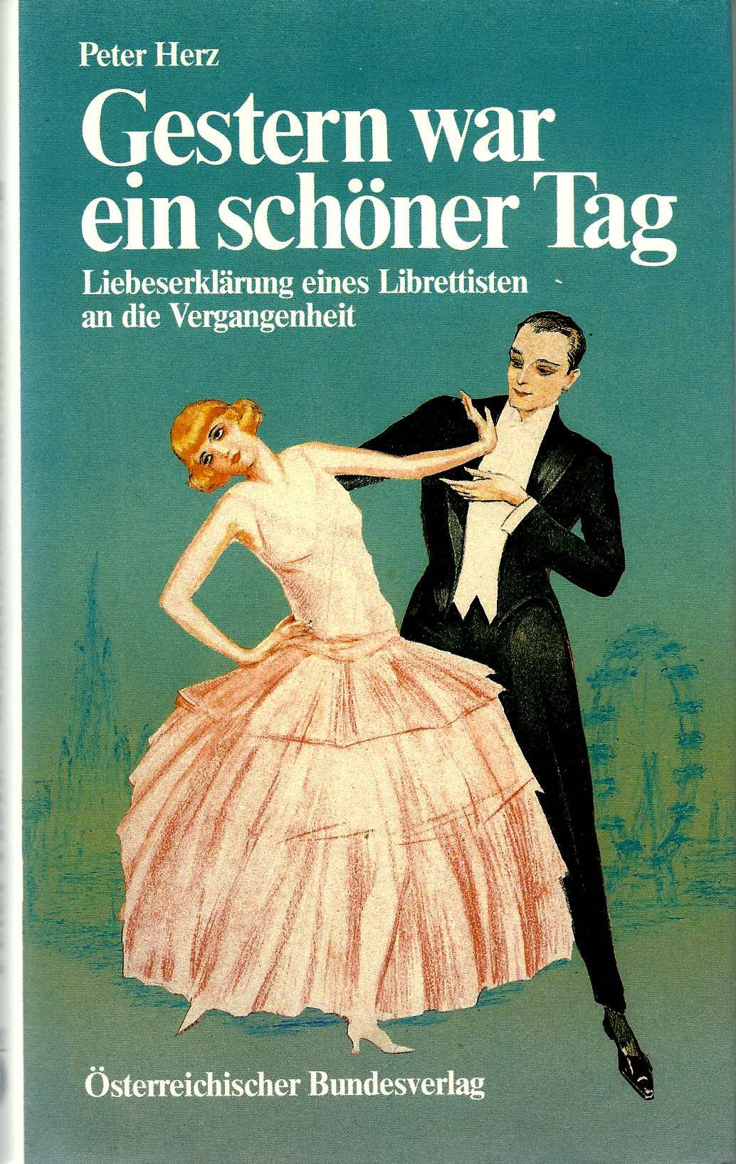 Gestern war ein schöner Tag. Liebeserklärung eines Librettisten an die Vergangenheit Business & Technology