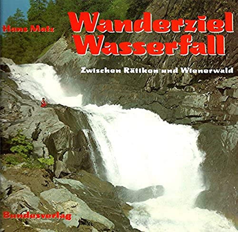 Wanderziel Wasserfall. Zwischen Rätikon und Wienerwald Travel