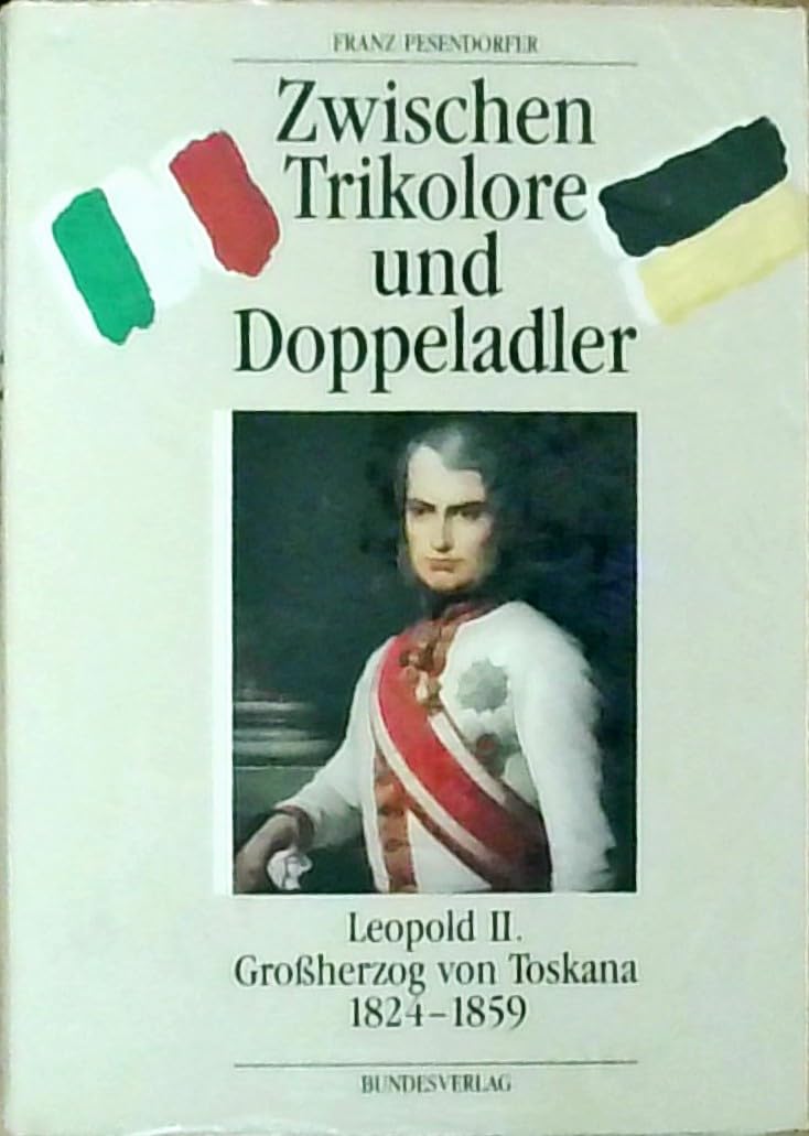 Zwischen Trikolore und Doppeladler: Leopold II. Grossherzog von Toskana 1824-1859 Books
