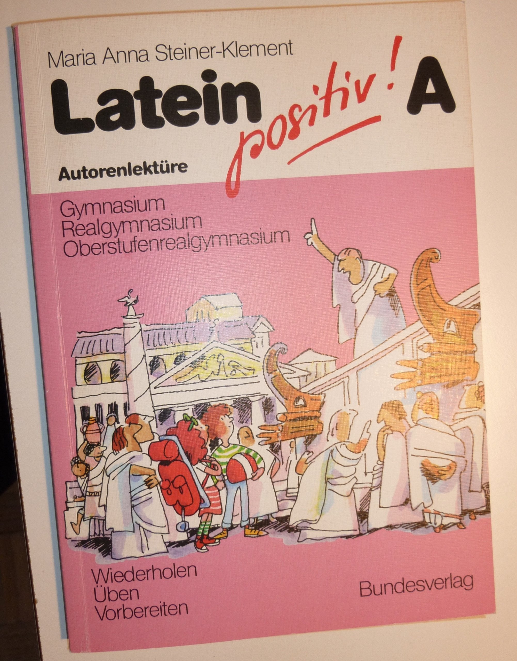 Latein positiv!. Teil A. Autorenlektüre (Gymnasium, Realgymnasium und Oberstufenrealgymnasium) Mit Lösungsheft Books
