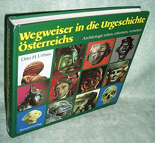 Wegweiser in die Urgeschichte Österreichs. Archäologie sehen, erkennen, verstehen. Natural Sciences
