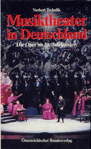 Musiktheater in Deutschland. Die Oper im 20. Jahrhundert Arts & Music