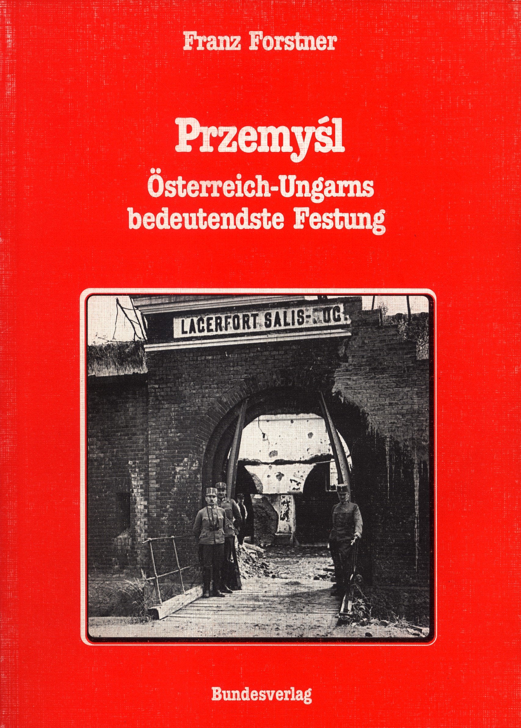 Przemysl - Österreich-Ungarns bedeutendste Festung (Militärgeschichtliche Dissertationen österreichischer Universitäten, 7) Politics & History