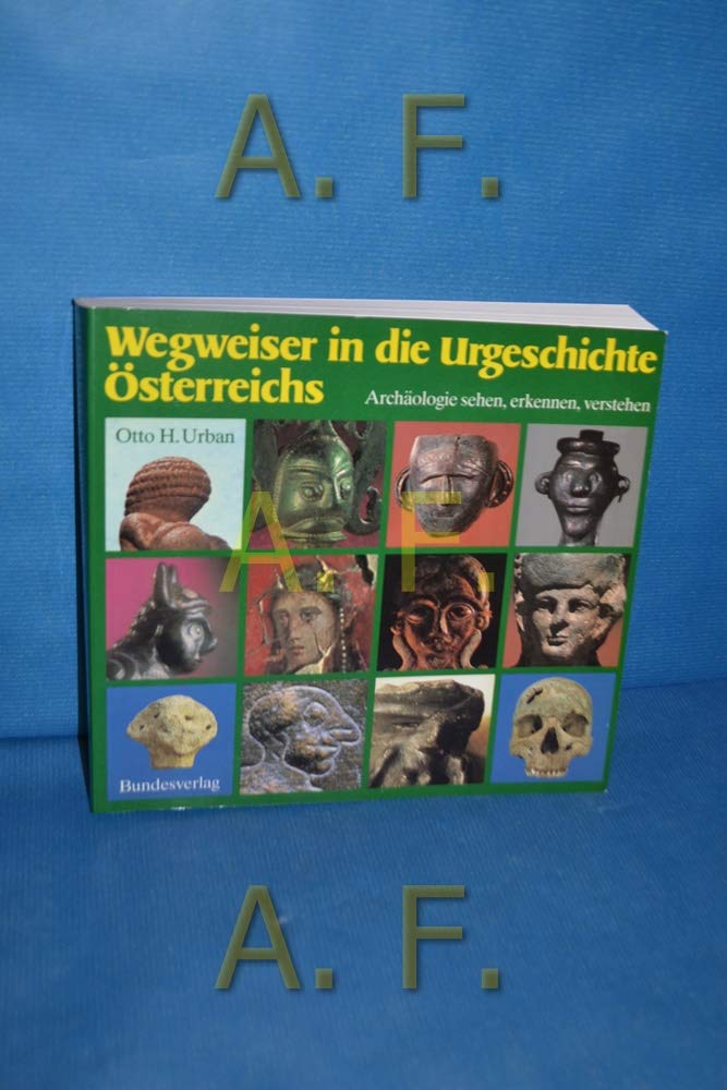 Wegweiser in die Urgeschichte Österreichs. Archäologie sehen, erkennen, verstehen Natural Sciences