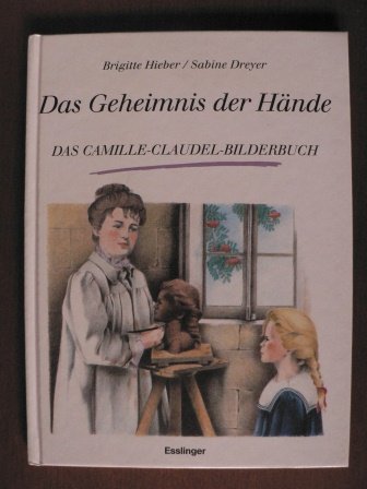 Das Geheimnis der Hände. Das Camille-Claudel-Bilderbuch Inspiring women