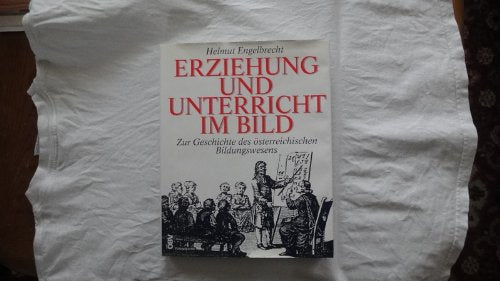 Erziehung und Unterricht im Bild: Zur Geschichte des österreichischen Bildungswesens Books