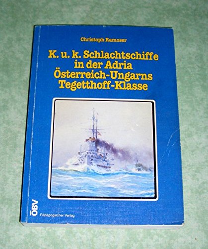K. u. K. Schlachtschiffe in der Adria: Österreich-Ungarns Tegetthoff-Klasse Politics & History