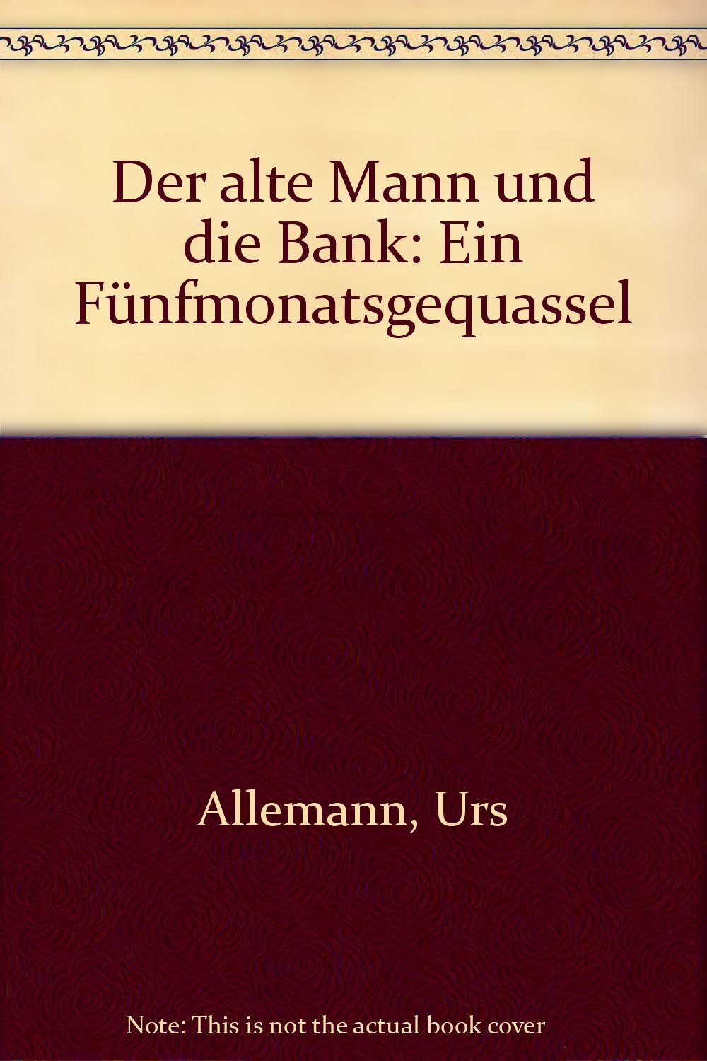 Der alte Mann und die Bank: Ein Fünfmonatsgequassel Books
