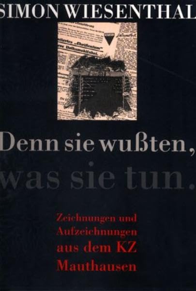 Denn sie wußten, was sie tun: Zeichnungen und Aufzeichnungen aus dem KZ Mauthausen Politics & History