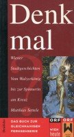 Wiener Denkmäler: Wiener Stadtgeschichten. Vom Walzerkönig bis zur Spinnerin am Kreuz Travel Books