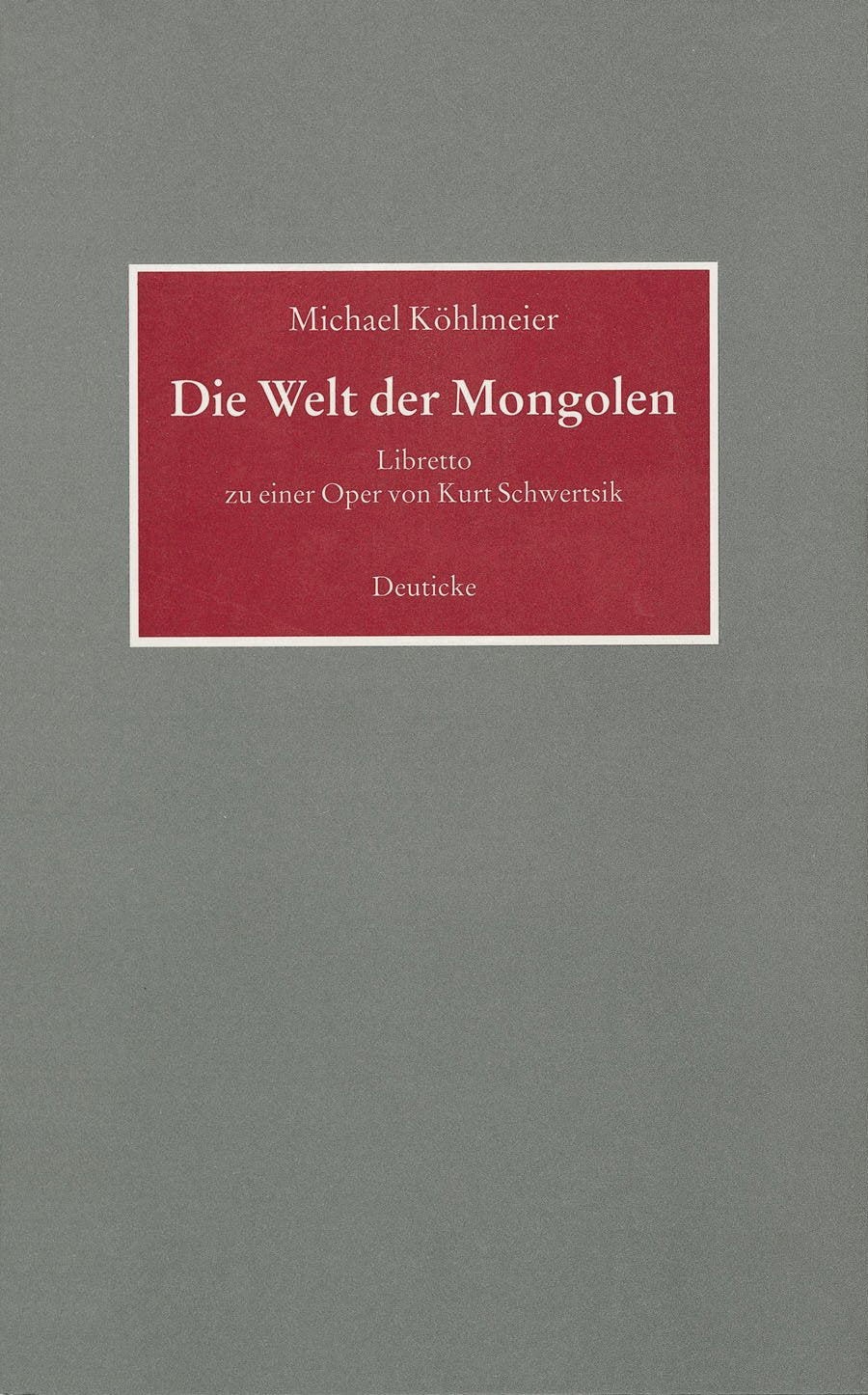 Die Welt der Mongolen: Libretto zu einer Oper von Kurt Schwertsik Drama