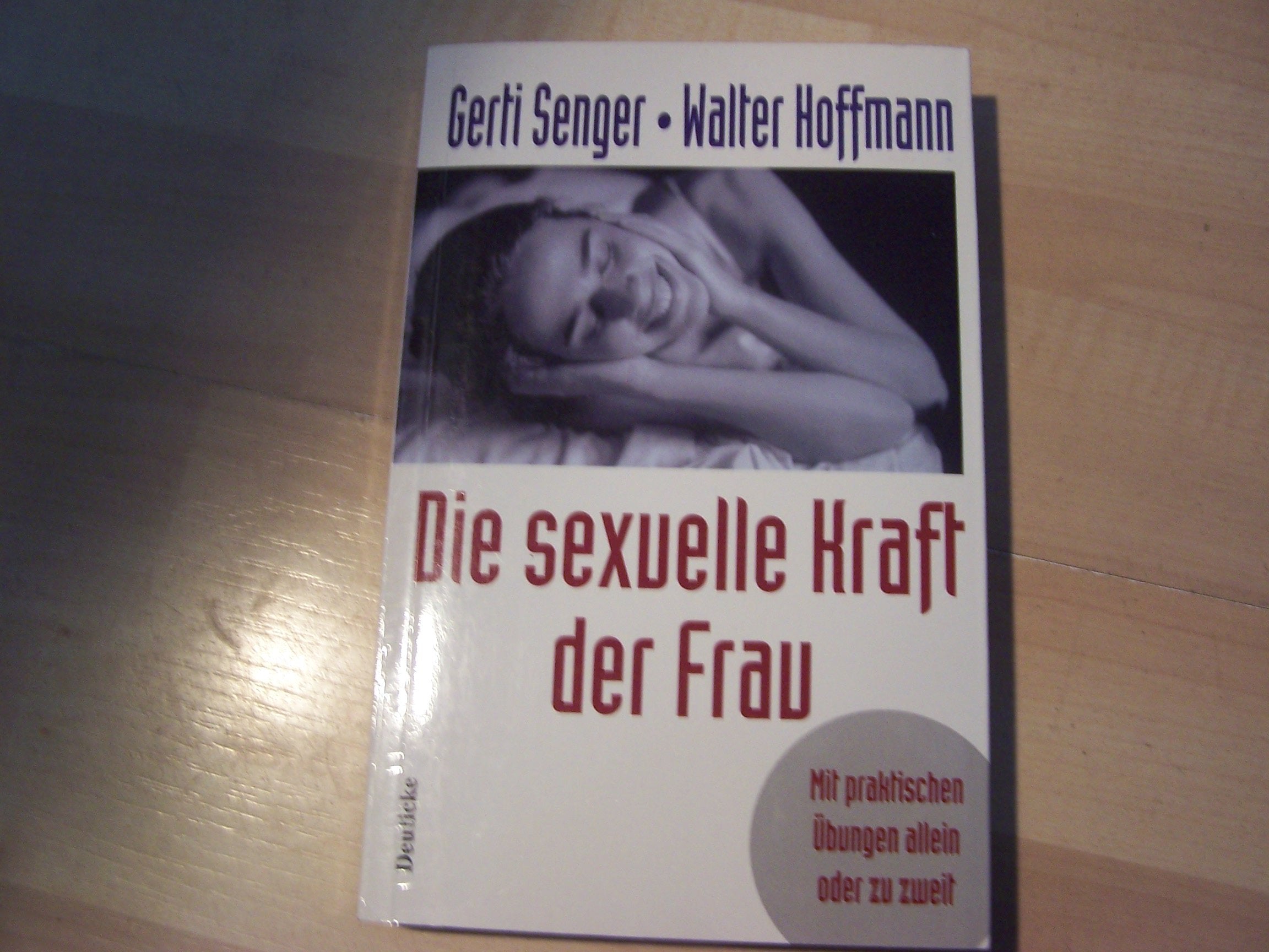 Die sexuelle Kraft der Frau: Mit praktischen Übungen allein und zu zweit Partnership & Love