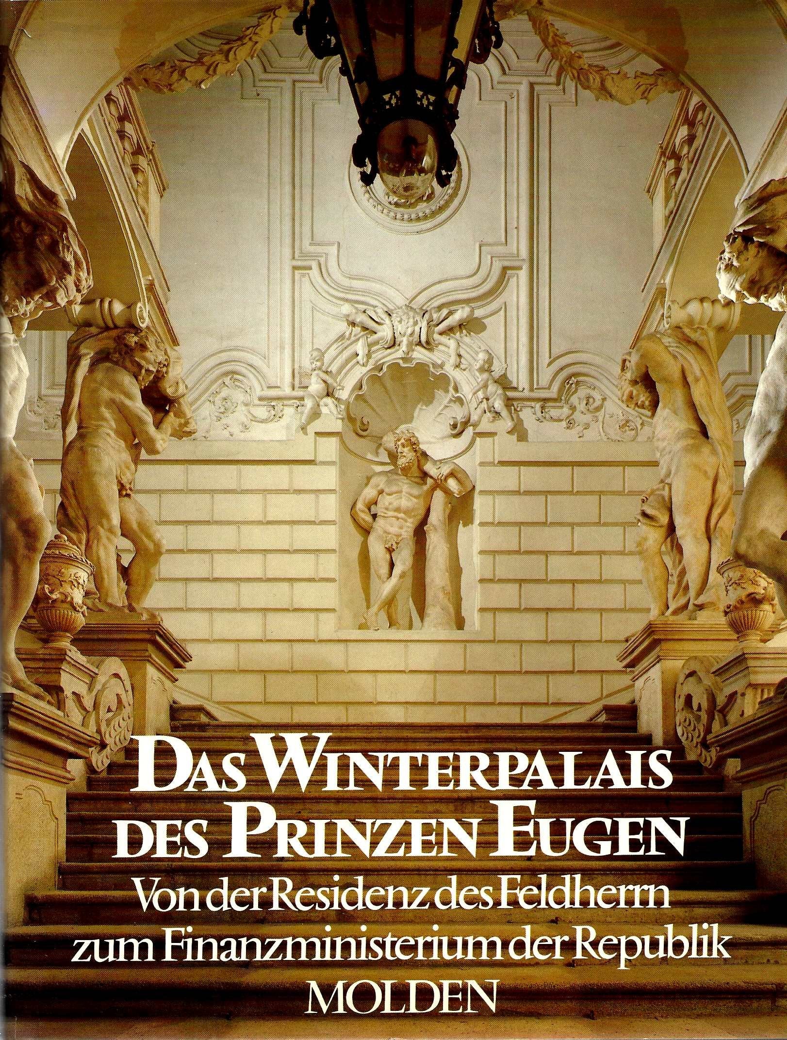 Das Winterpalais des Prinzen Eugen. Von der Residenz des Feldherrn zum Finanzministerium der Republik Books