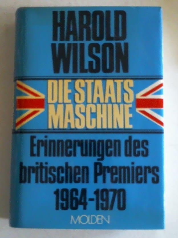 Die Staatsmaschine. Erinnerungen des britischen Premiers 1964-1970 Books