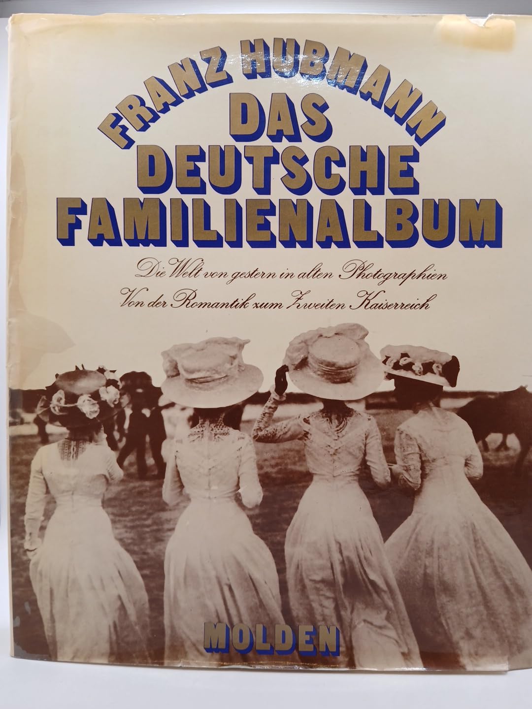 Das Deutsche Familienalbum. Die Welt von gestern in alten Photographien. Von der Romantik zum zweiten Kaiserreich Politics & History