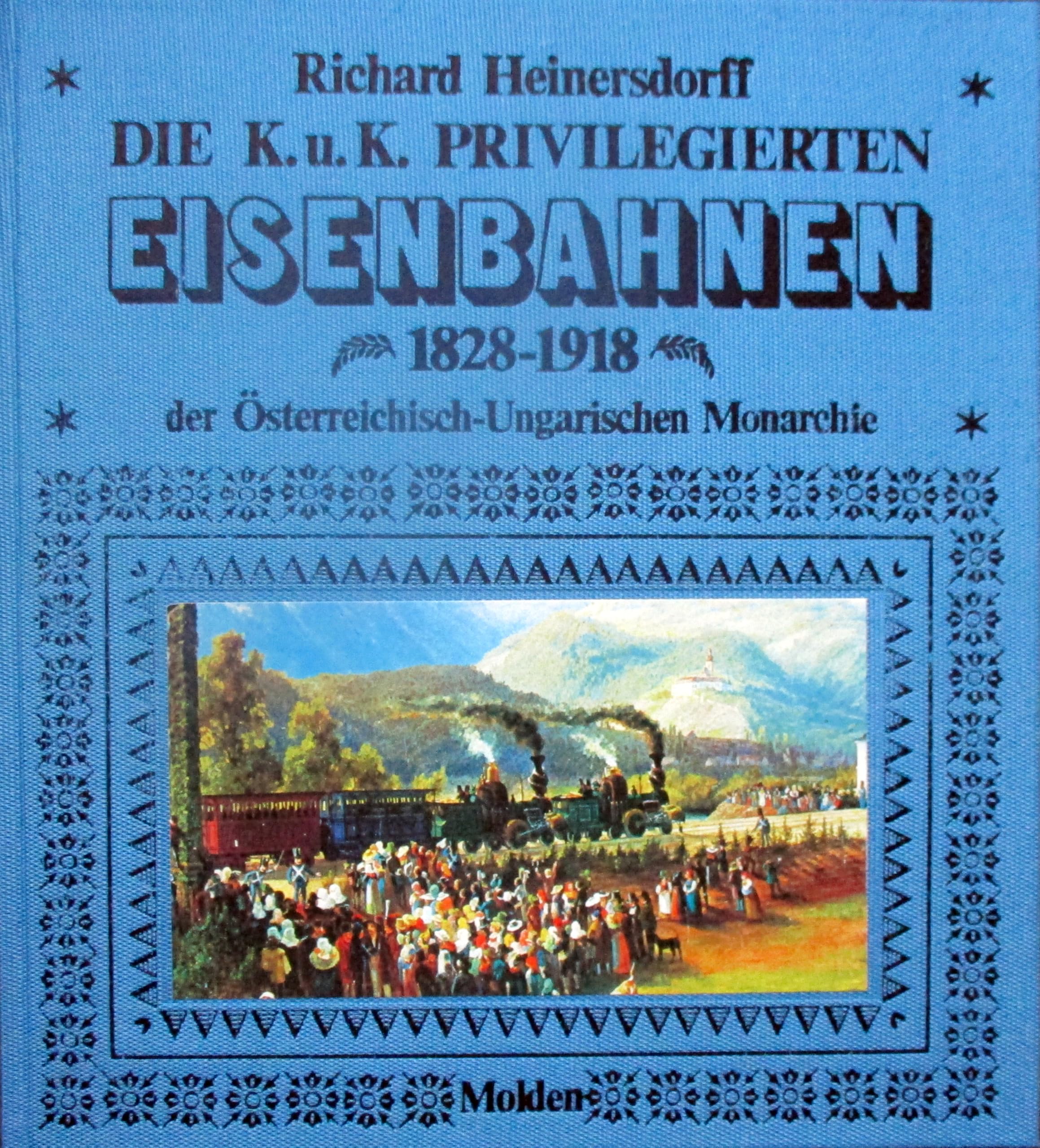 Die K. u. K. privilegierten Eisenbahnen 1828 - 1918 der österreich-ungarischen Monarchie Business & Technology