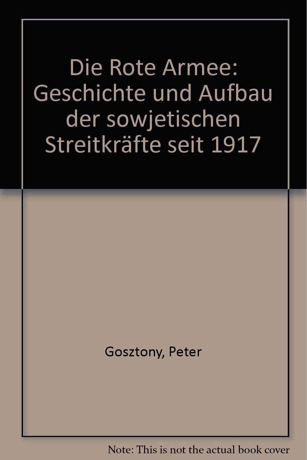 Die rote Armee. Geschichte und Aufbau der sowjetischen Streitkräfte seit 1917 Politics & History