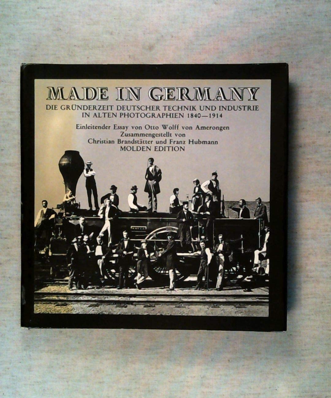 Made in Germany. Die Gründerzeit deutscher Technik und Industrie in alten Photographien 1840 - 1914. Business & Technology