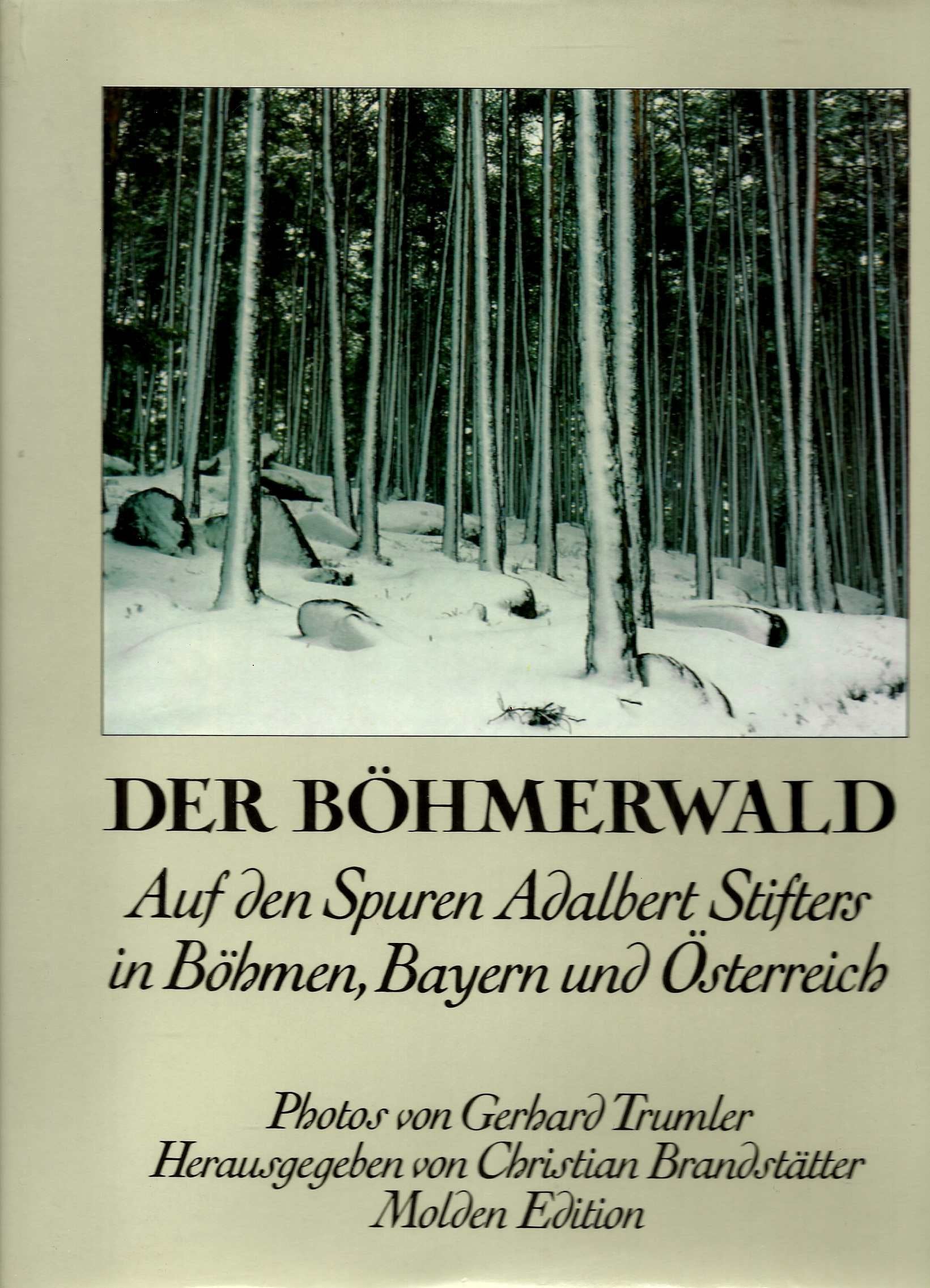 Der Böhmerwald. Auf den Spuren Adalbert Stifters in Böhmen, Bayern und Österreich. Art & Literature