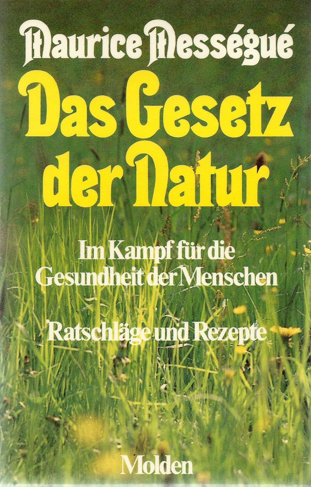 Das Gesetz der Natur. Im Kampf für die Gesundheit der Menschen - Ratschläge und Rezepte Medicine